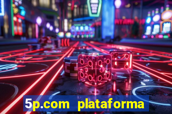 5p.com plataforma de jogos